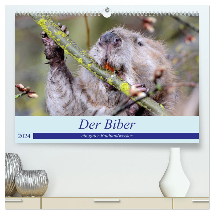 The beaver, a good construction craftsman (CALVENDO Premium Wall Calendar 2024) 