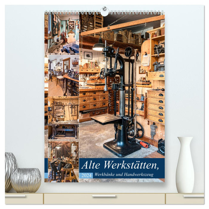 Alte Werkstätten, Werkbänke und Handwerkszeug (CALVENDO Premium Wandkalender 2024)