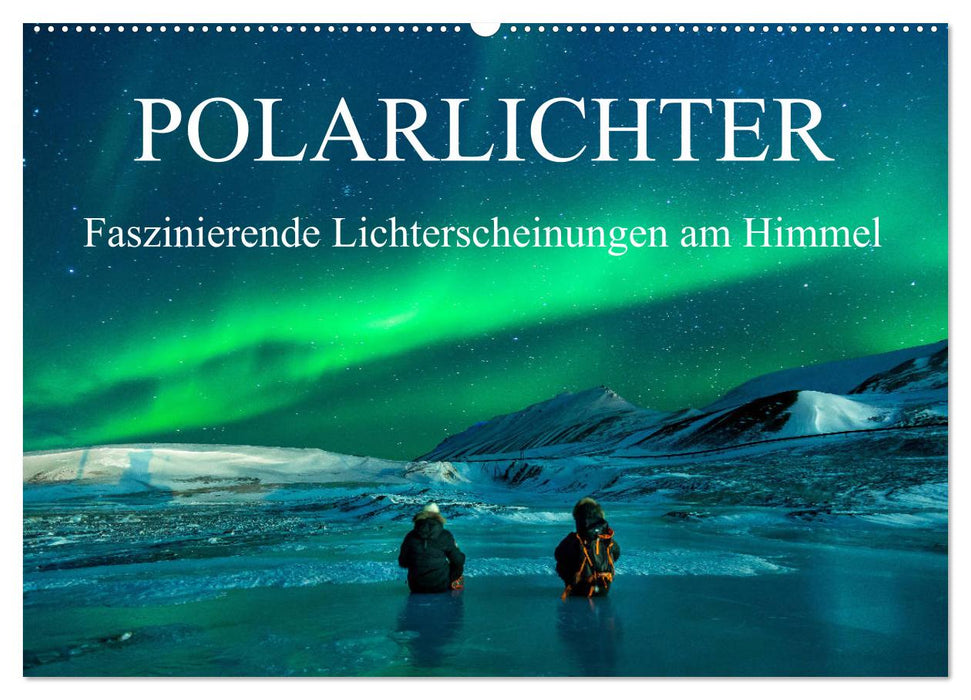 Faszinierende Lichterscheinungen am Himmel - Polarlichter (CALVENDO Wandkalender 2024)