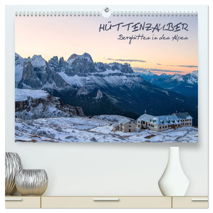 Hut magic: mountain huts in the Alps (CALVENDO Premium Wall Calendar 2024) 