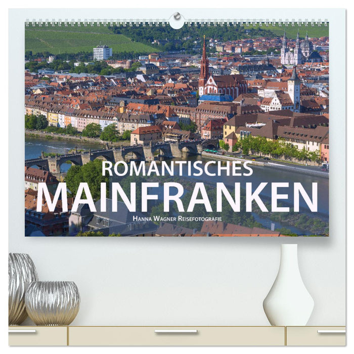 Mainfranken romantique (Calvendo Premium Calendrier mural 2024) 