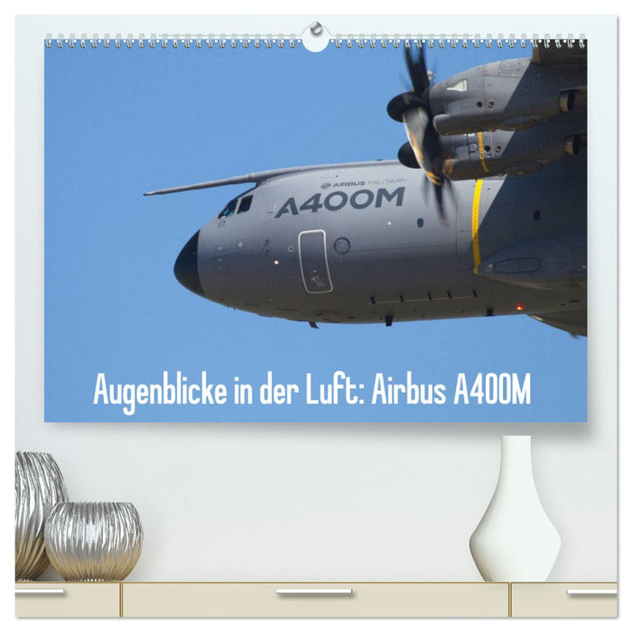 Augenblicke in der Luft: Airbus A400M (CALVENDO Premium Wandkalender 2024)