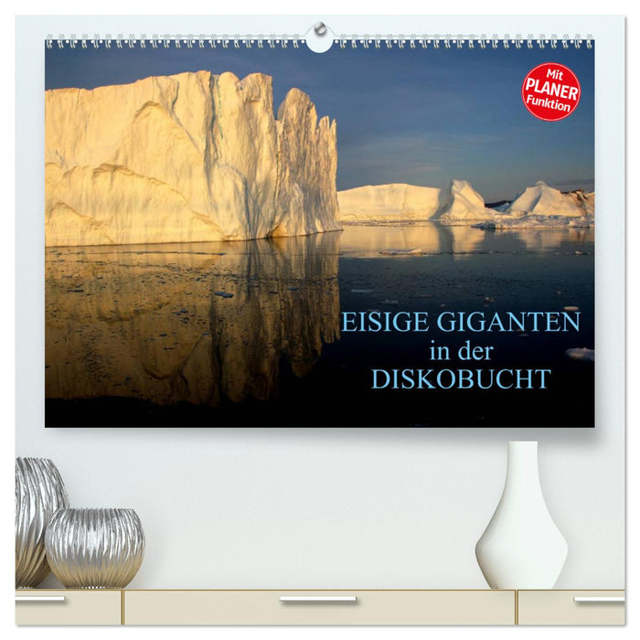 ICY GIANTS in DISKO BAY (CALVENDO Premium Wall Calendar 2024) 