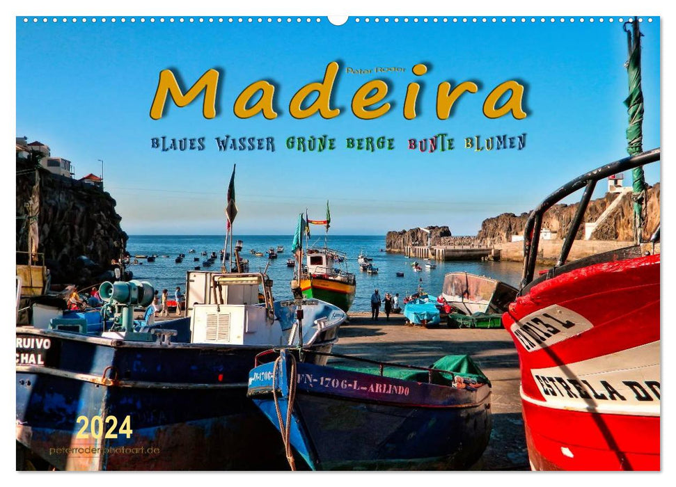 Madeira - blue water, green mountains, colorful flowers (CALVENDO wall calendar 2024) 