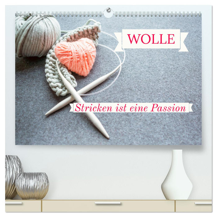WOLLE Stricken ist eine Passion (CALVENDO Premium Wandkalender 2024)