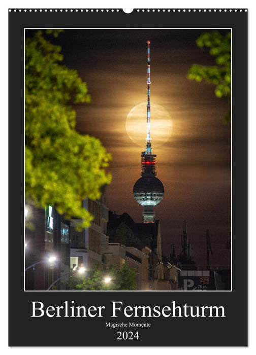 Berliner Fernsehturm - Magische Momente (CALVENDO Wandkalender 2024)