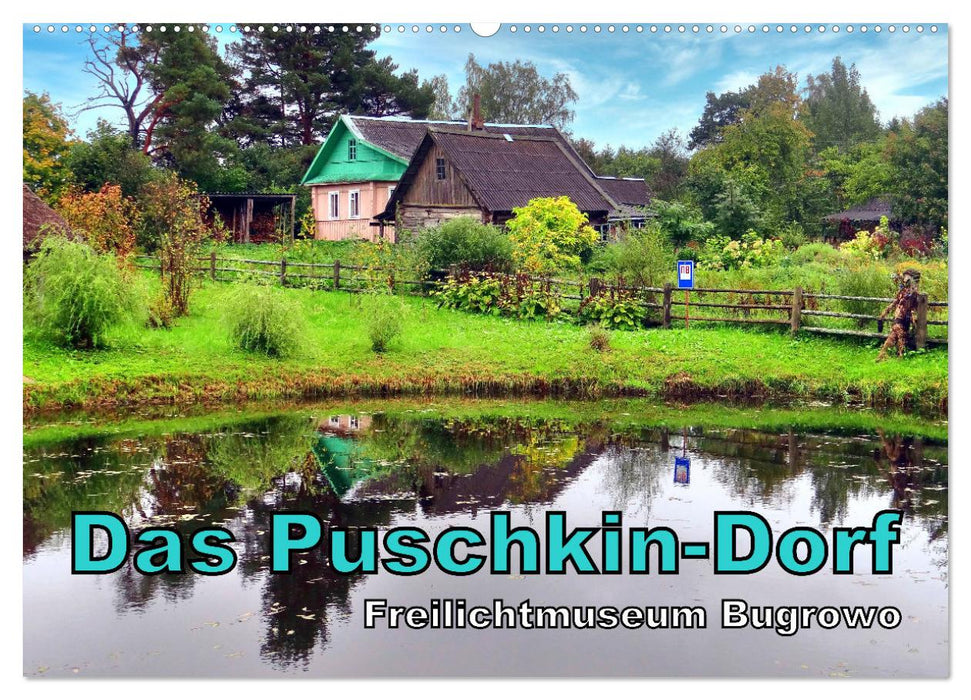 Das Puschkin-Dorf - Freilichtmuseum Bugrowo (CALVENDO Wandkalender 2024)