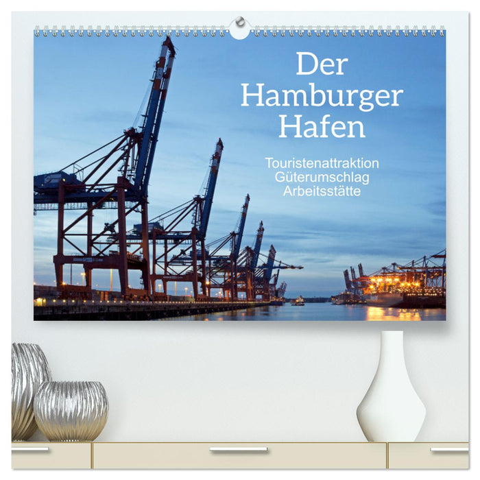 Der Hamburger Hafen - Touristenattraktion, Güterumschlag, Arbeitsstätte (CALVENDO Premium Wandkalender 2024)