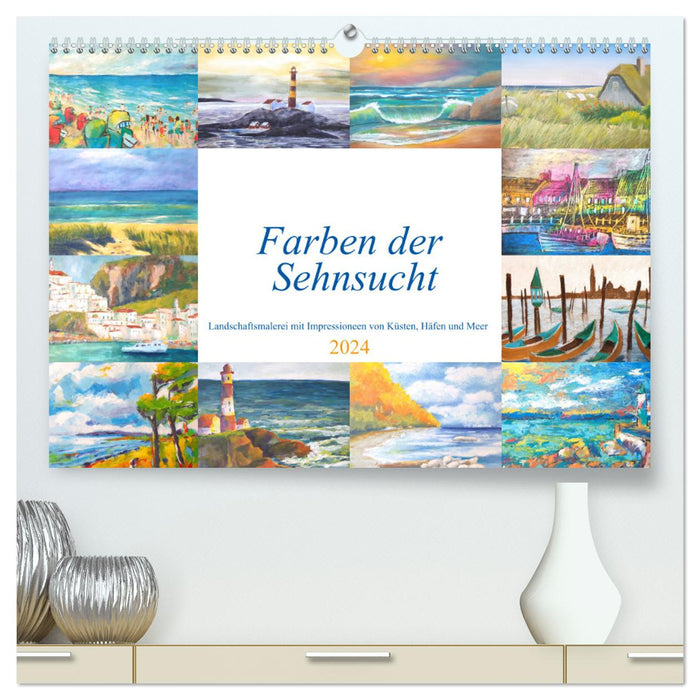 Farben der Sehnsucht - Landschaftsmalerei mit Impressionen von Küsten, Häfen und Meer (CALVENDO Premium Wandkalender 2024)