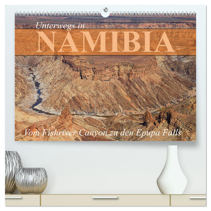 Unterwegs in Namibia- vom Fishriver zu den Epupa Falls (CALVENDO Premium Wandkalender 2024)