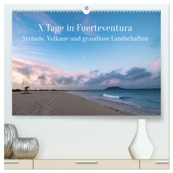 X Tage Fuerteventura – Strände, Vulkane und grandiose Landschaften (CALVENDO Premium Wandkalender 2024)