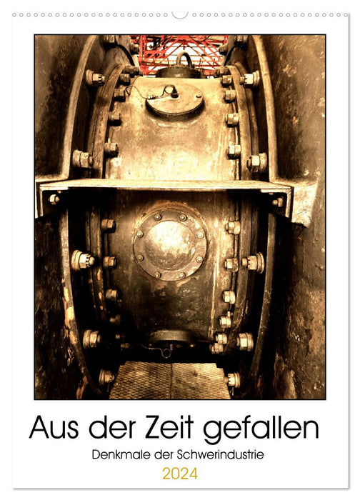 Aus der Zeit gefallen - Denkmale der Schwerindustrie (CALVENDO Wandkalender 2024)