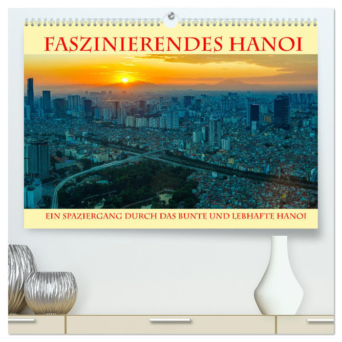 Faszinierendes Hanoi (CALVENDO Premium Wandkalender 2024)