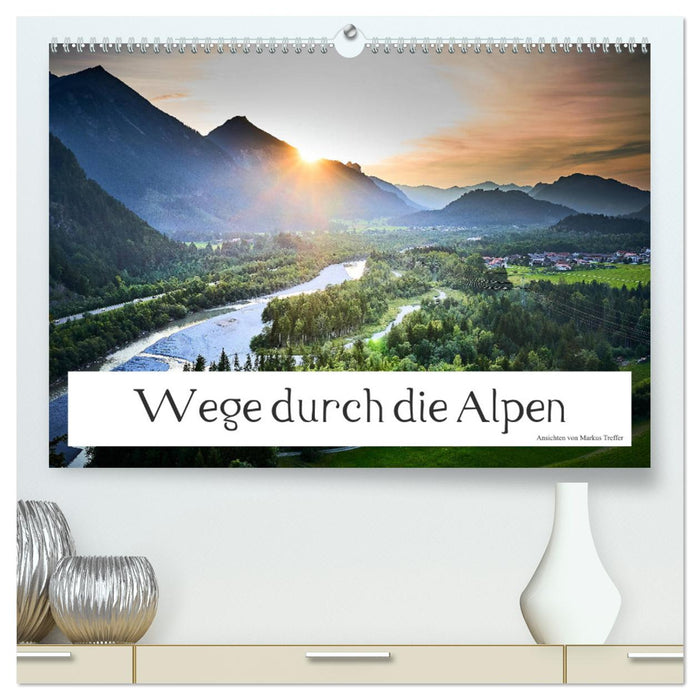 Wege durch die Alpen (CALVENDO Premium Wandkalender 2024)