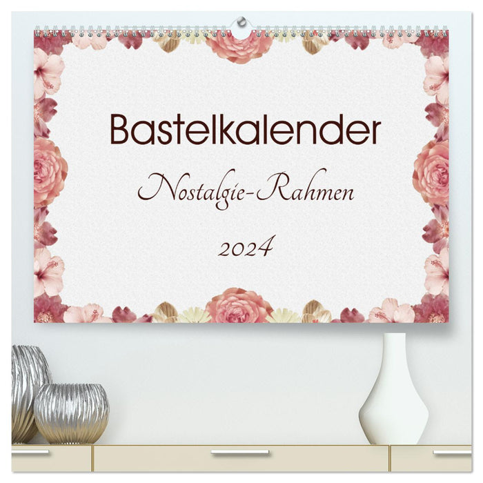 Bastelkalender Nostalgie-Rahmen 2024 (CALVENDO Premium Wandkalender 2024)