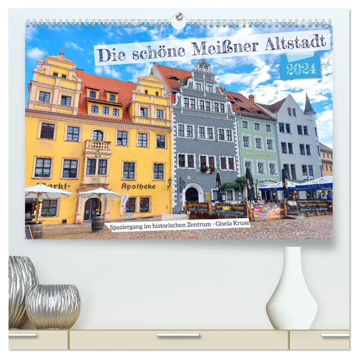 Die schöne Meißner Altstadt (CALVENDO Premium Wandkalender 2024)