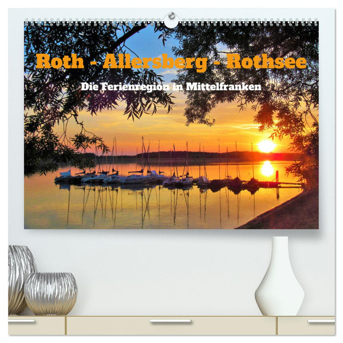 Roth - Allersberg - Rothsee - La région de vacances en Moyenne-Franconie (Calendrier mural CALVENDO Premium 2024) 