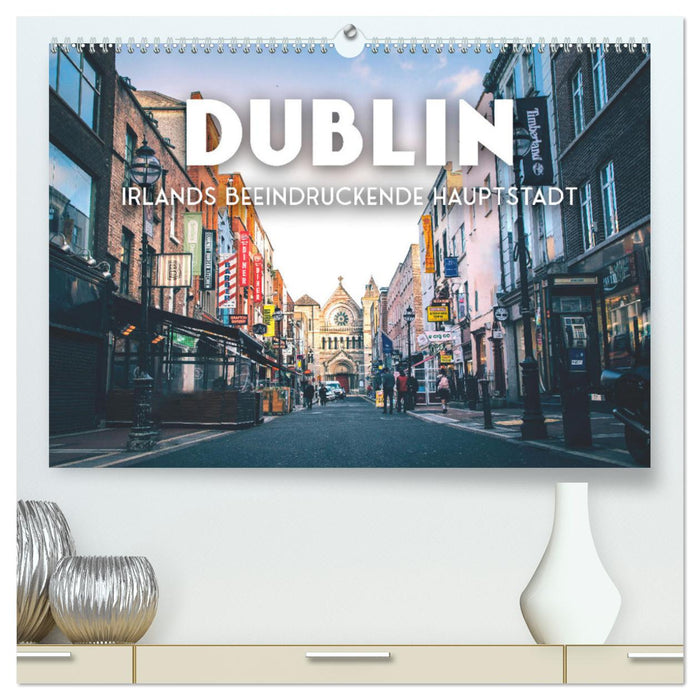 Dublin - Ireland's impressive capital. (CALVENDO Premium Wall Calendar 2024) 