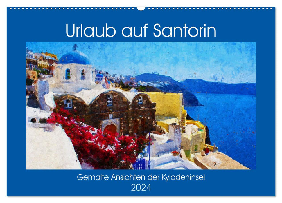 Urlaub auf Santorin - Gemalte Ansichten der Kykladeninsel (CALVENDO Wandkalender 2024)