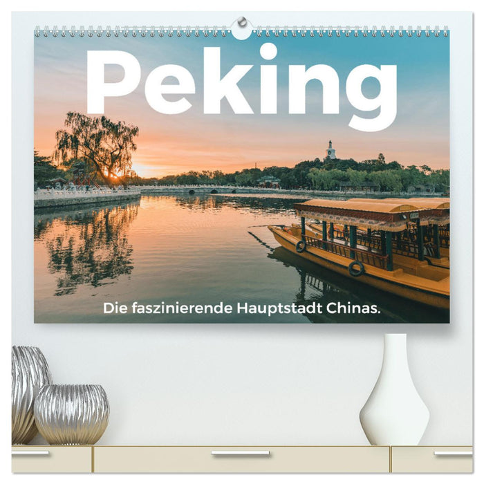 Peking - Die faszinierende Hauptstadt Chinas. (CALVENDO Premium Wandkalender 2024)