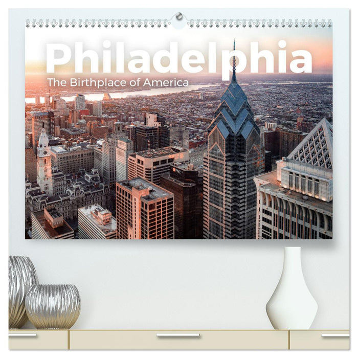 Philadelphie – Le lieu de naissance de l'Amérique (Calvendo Premium Calendrier mural 2024) 