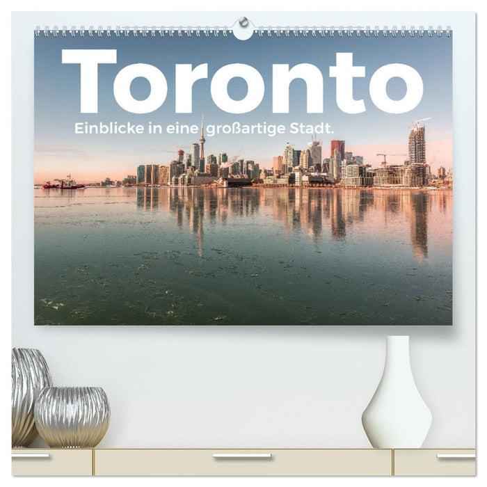 Toronto - Einblicke in eine großartige Stadt. (CALVENDO Premium Wandkalender 2024)