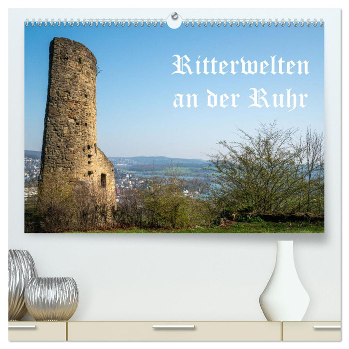 Ritterwelten an der Ruhr (CALVENDO Premium Wandkalender 2024)