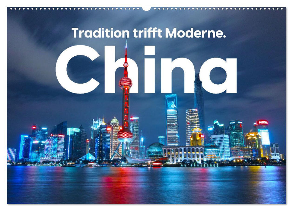 China - tradition meets modernity. (CALVENDO wall calendar 2024) 