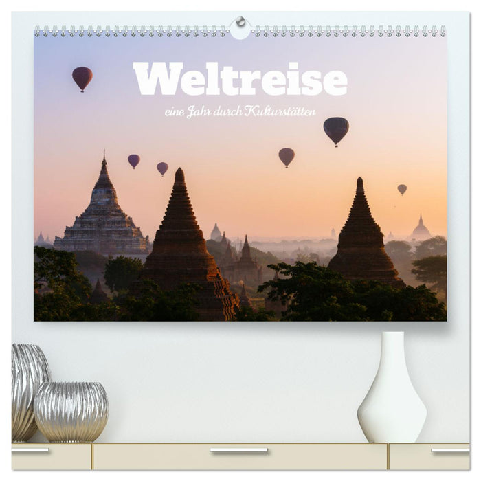 Weltreise - eine Jahr durch Kulturstätten (CALVENDO Premium Wandkalender 2024)