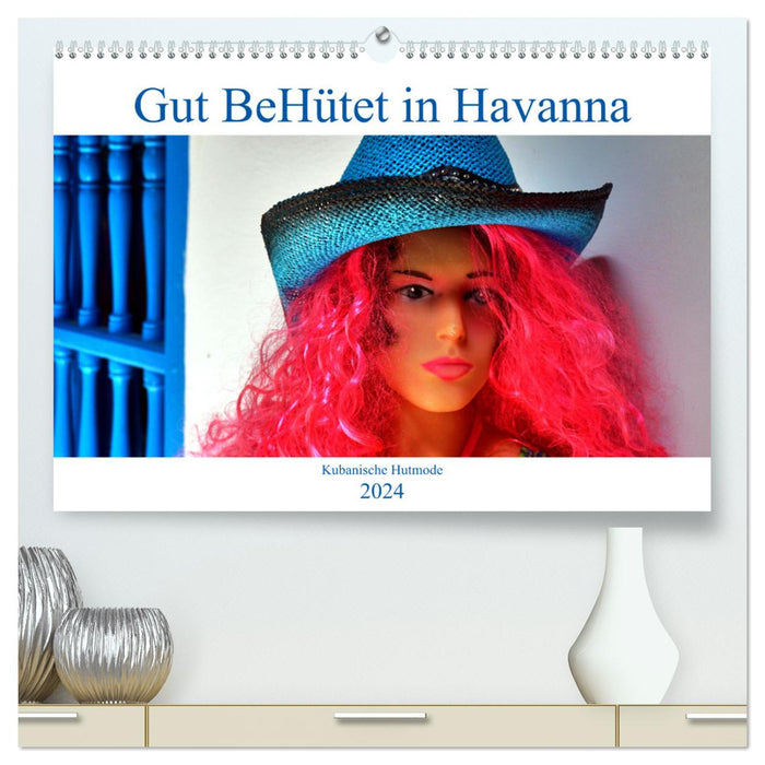 Gut BeHütet in Havanna - Kubanische Hutmode (CALVENDO Premium Wandkalender 2024)