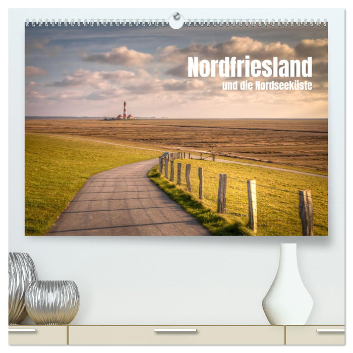 Nordfriesland und die Nordseeküste (CALVENDO Premium Wandkalender 2024)