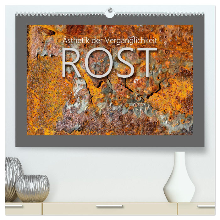 Rust - Aesthetics of Transience (CALVENDO Premium Wall Calendar 2024) 