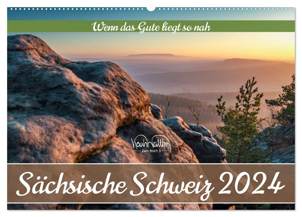 Sächsische Schweiz - Wenn das Gute liegt so nah (CALVENDO Wandkalender 2024)