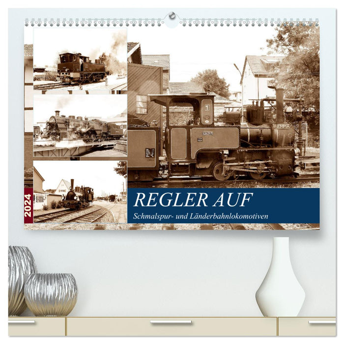 REGLER AUF - Schmalspur- und Länderbahnlokomotiven (CALVENDO Premium Wandkalender 2024)