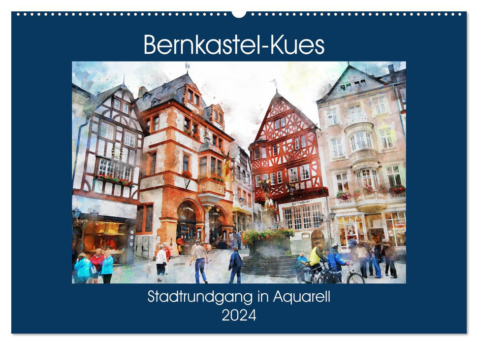 Bernkastel-Kues - Stadtrundgang in Aquarell (CALVENDO Wandkalender 2024)