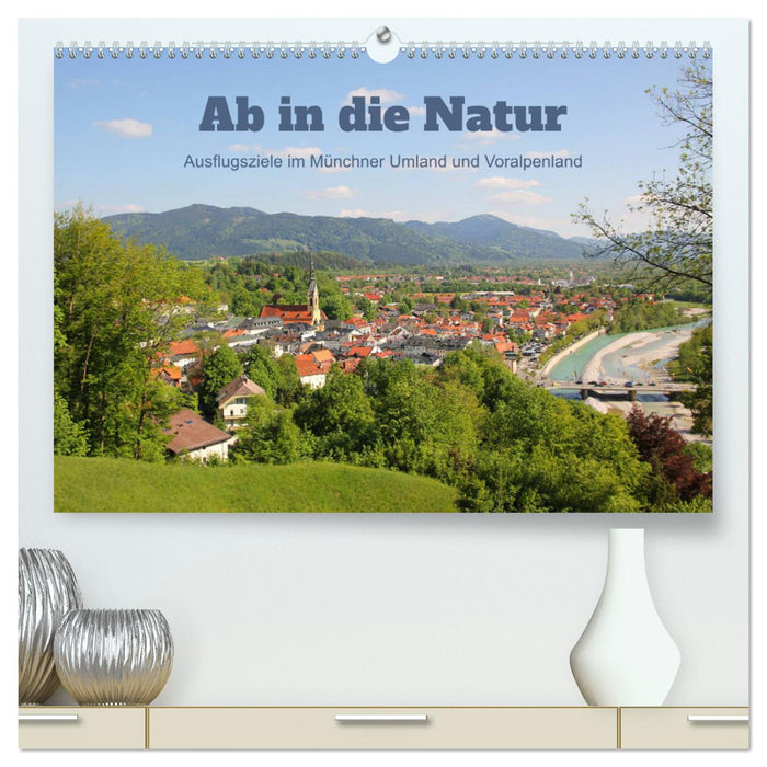 Off into nature - excursion destinations in the Munich area and foothills of the Alps (CALVENDO Premium Wall Calendar 2024) 