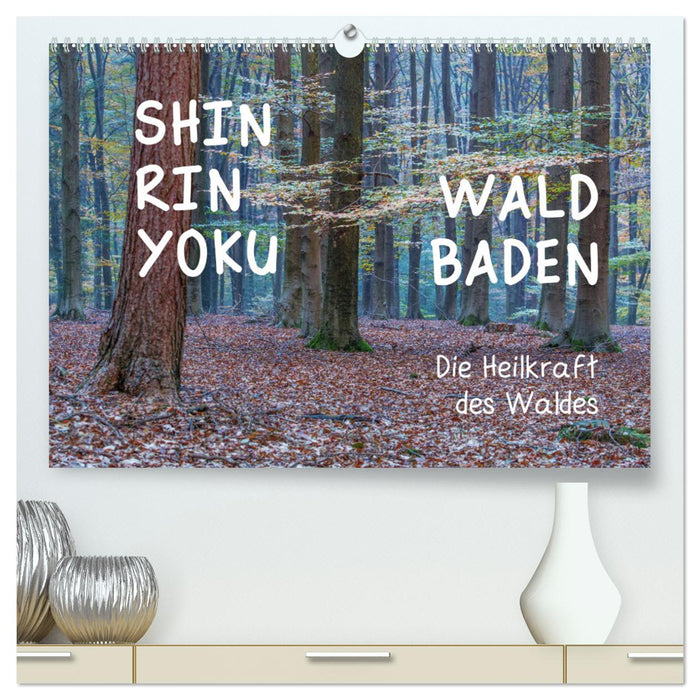 Shinrin yoku - Waldbaden 2024 (CALVENDO Premium Wandkalender 2024)