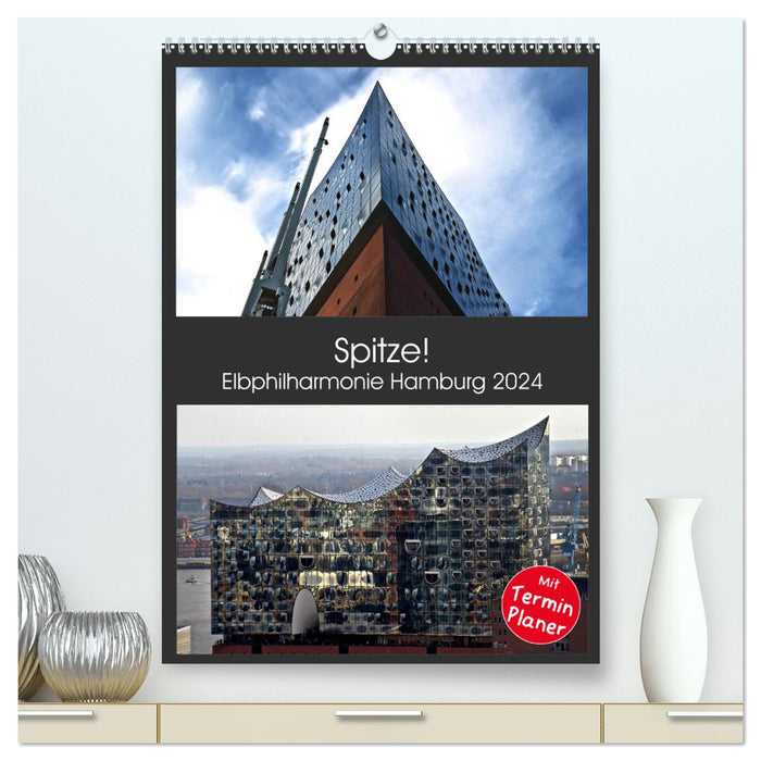 Spitze! Elbphilharmonie Hamburg 2024 (CALVENDO Premium Wandkalender 2024)