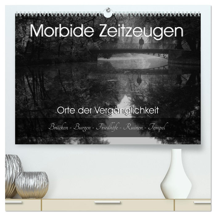 Morbide Zeitzeugen - Orte der Vergänglichkeit (CALVENDO Premium Wandkalender 2024)