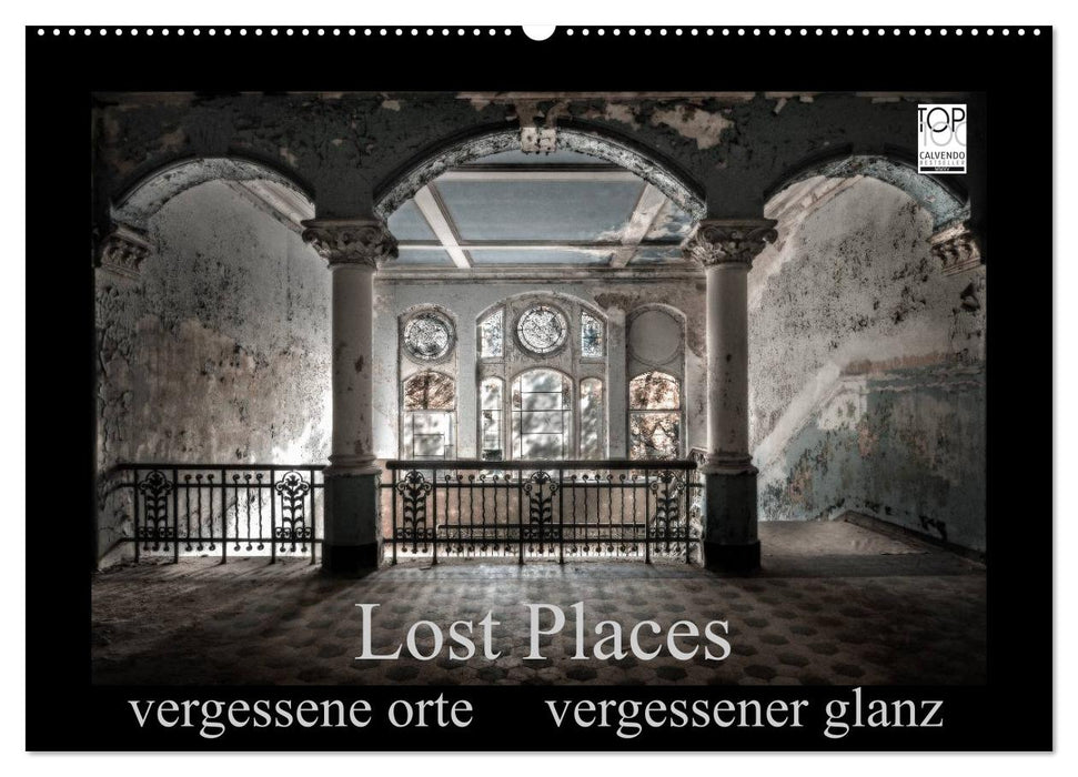 Lost Places - vergessene orte vergessener glanz (CALVENDO Wandkalender 2024)