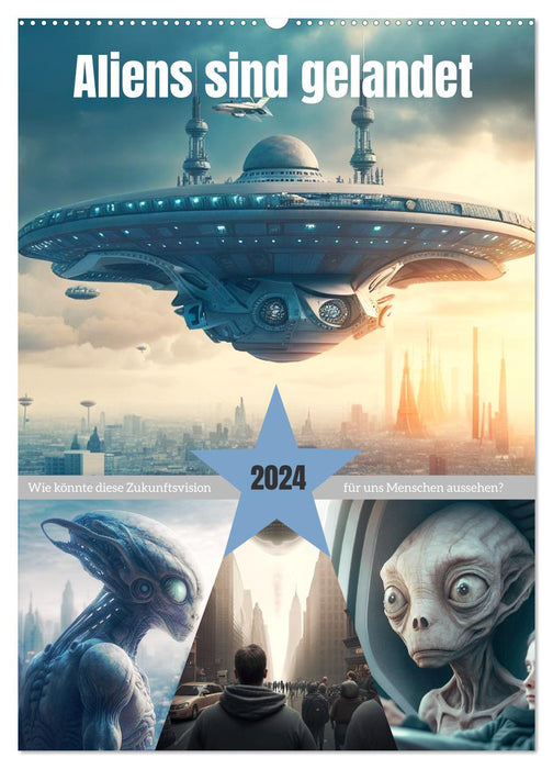 Aliens sind gelandet. Wie könnte diese Zukunftsvision für uns Menschen aussehen? (CALVENDO Wandkalender 2024)