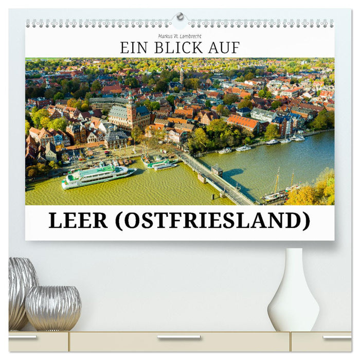 Ein Blick auf Leer (Ostfriesland) (CALVENDO Premium Wandkalender 2024)