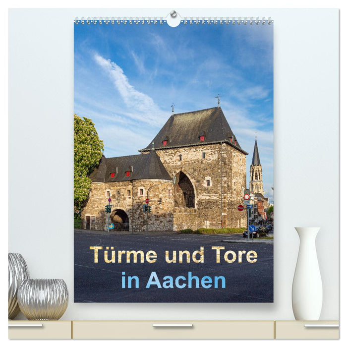 Türme und Tore in Aachen (CALVENDO Premium Wandkalender 2024)