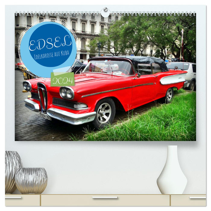 EDSEL - Edelkarosse auf Kuba (CALVENDO Premium Wandkalender 2024)