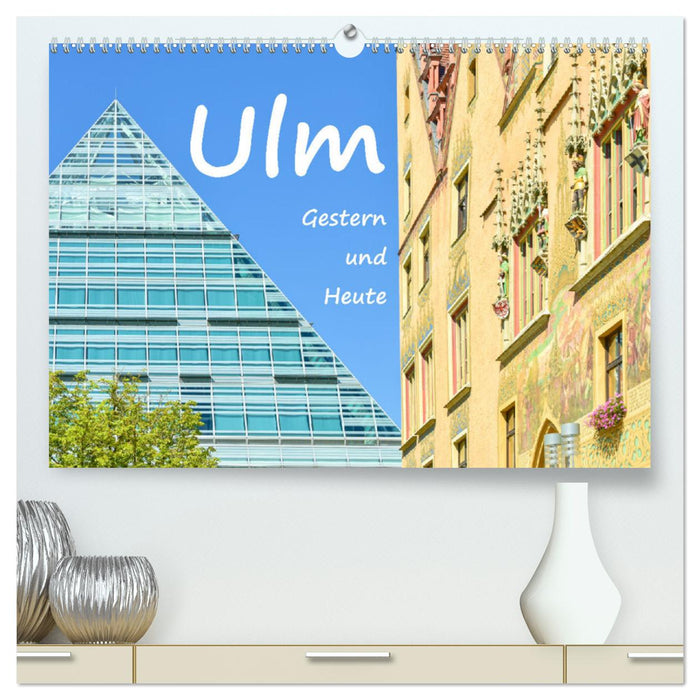 Ulm Gestern und Heute (CALVENDO Premium Wandkalender 2024)