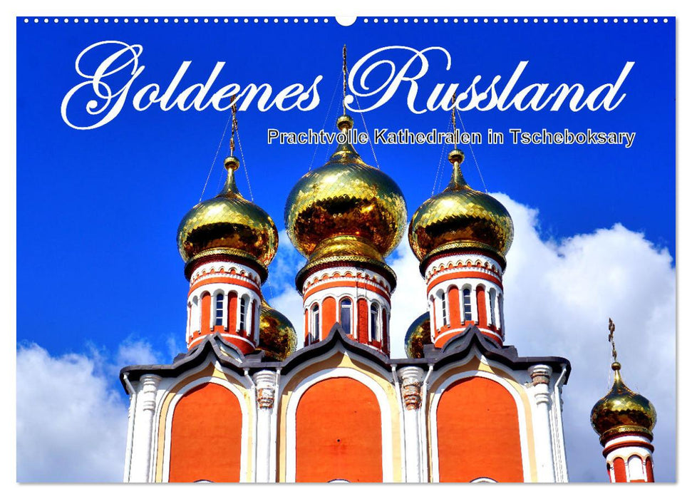 Goldenes Russland - Prachtvolle Kathedralen in Tscheboksary (CALVENDO Wandkalender 2024)