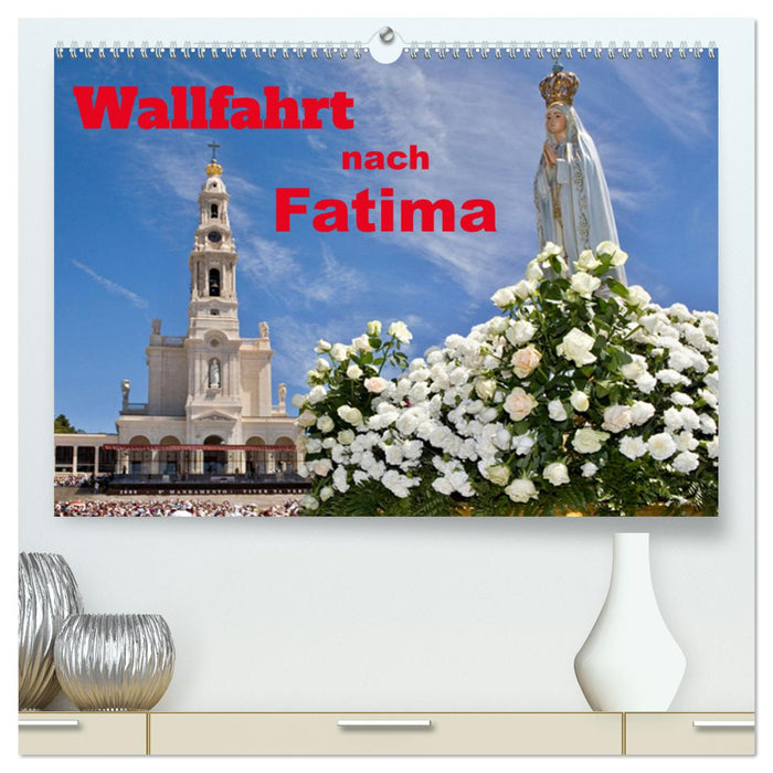 Pilgrimage to Fatima (CALVENDO Premium Wall Calendar 2024) 