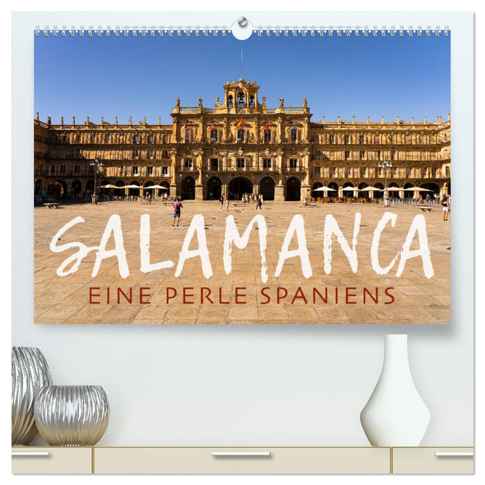 Salamanque – Une perle d'Espagne (Calvendo Premium Calendrier mural 2024) 