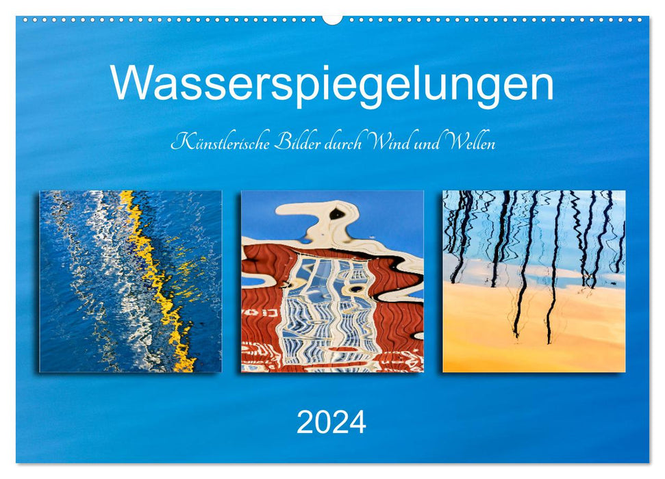 Wasserspiegelungen. Künstlerische Bilder durch Wind und Wellen (CALVENDO Wandkalender 2024)