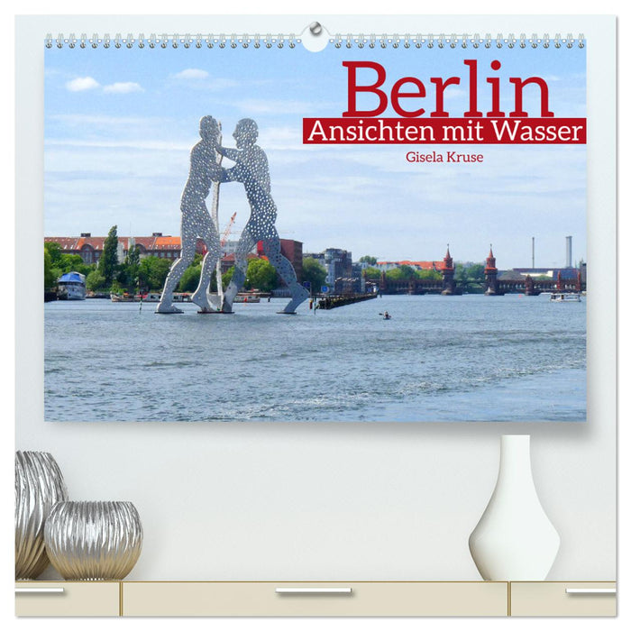 Berlin views with water (CALVENDO Premium Wall Calendar 2024) 